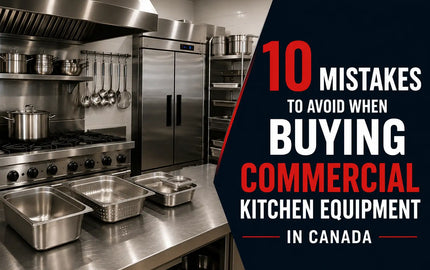 10 Mistakes to Avoid When Buying Commercial Kitchen Equipment in Canada