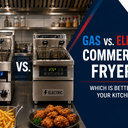 Gas vs. Electric Commercial Fryers: Which Is Better for Your Kitchen?
