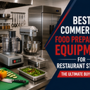 Best Commercial Food Preparation Equipment for Restaurant Startups: The Ultimate Buying Guide